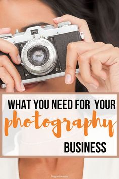 a woman holding up a camera with the words what you need for your photography business