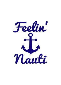 the words feelin'nauti and an anchor