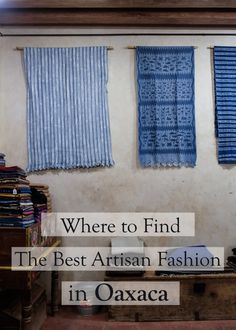 there are three pieces of fabric hanging on the wall next to each other with text overlay that reads where to find the best artisan fashion in oaxca