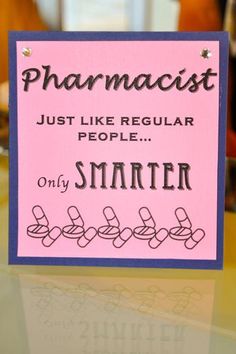 a pink sign that says, pharmacist just like regular people only smarter