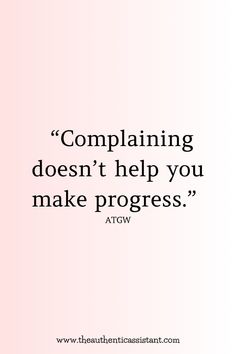 a quote that says, complaining doesn't help you make progress