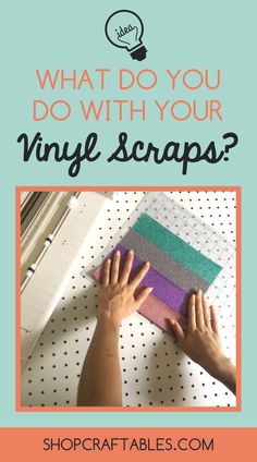 someone is working on some crafting supplies with the text what do you do with your vinyl scraps?