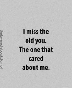 the quote i miss the old you the one that cared about me on white paper