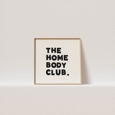 a black and white print with the words'the home body club'on it