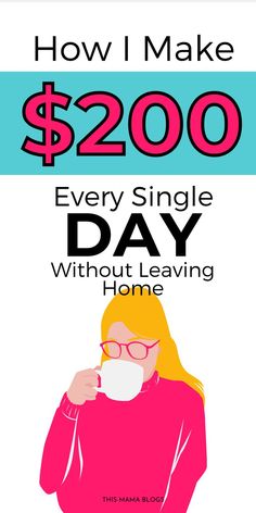 a woman drinking coffee with the words how i make $ 200 every single day without leaving home