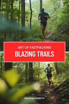 a man running in the woods with text that reads art of fastpacking blazing trails