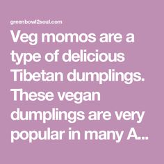 the words vega moms are a type of delicious tibetan dumpings these vega dumplings are very popular in many a