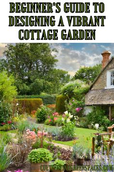 a garden with flowers and plants around it, the title reads beginner's guide to designing a vibrant cottage garden