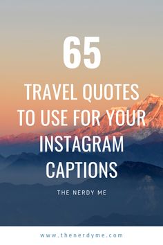 mountains with text that reads 65 travel quotes to use for your instagram captions