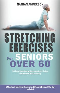 the cover of stretching exercises for seniors over 60 by nathan andersonn, featuring an older woman doing yoga