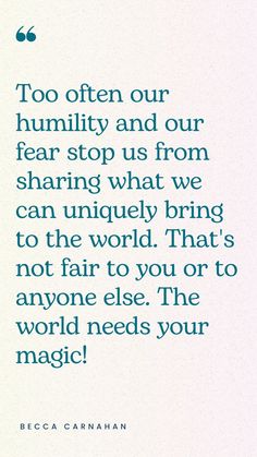 a quote from cecilia cardinali about humility and our fear stop us from sharing what we can uniquely bring to the world that's not fair