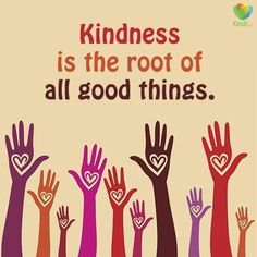 many hands with hearts and the words, kindness is the root of all good things