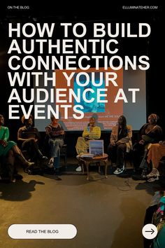 a group of people sitting in front of a projector screen with the words how to build authentic connections with your audience at events