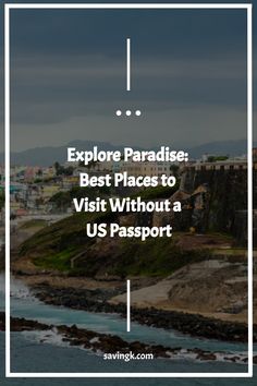 an image with the words explore paradise best places to visit without a us passport on it