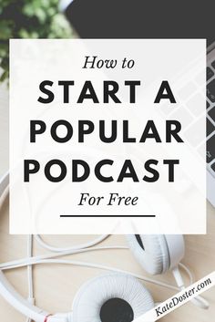 headphones and laptop with text overlay how to start a popular podcast for free