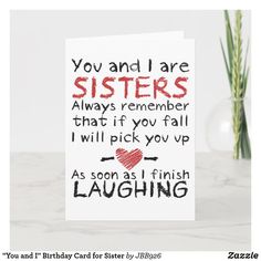 a card with the words you and i are sisters always remember that if you fall i will pick you up as soon as i finish laughing