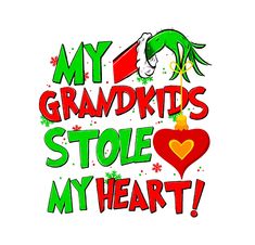 the words my grandkids stole my heart in red and green on a white background