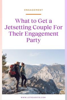 two people standing on top of a mountain with the text, what to get a jestering couple for their engagement party