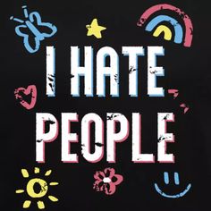 I HATE PEOPLE - Cool Saying Funny Quote Gift Idea Heart Social Phobia Christmas Opinion Butterfly Misanthropist Hatred of Man Awesome Birthday trolling quotes Grin OnePleasure Star Rainbow Sayings Flower Statement Social Phobe Bestseller Colourful Sun Furious Misanthropic Funny Rainbow Sayings, Hateful People Quotes, Troll Quote, Quotes About Haters, Swear Word Coloring Book, Rainbow Quote, Swear Word Coloring