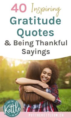 two women hugging each other with the words 40 inspirational quotes and being grateful sayings