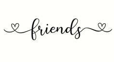 the word friends written in cursive writing on a white background with two hearts