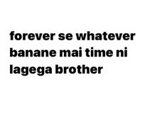 a black and white photo with the words forever se whatever banana mai time ni lagega brother