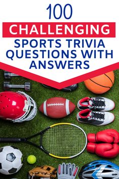 tennis balls, gloves and other sports equipment on the grass with text reading 100 challenging sports trivia questions with answers