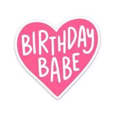 a pink heart shaped sticker with the words birthday babe on it's side