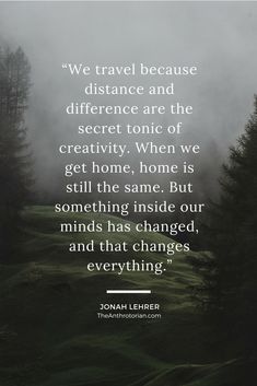 an image with the words, we travel because distance and reference are the secrets of creativity when we get home