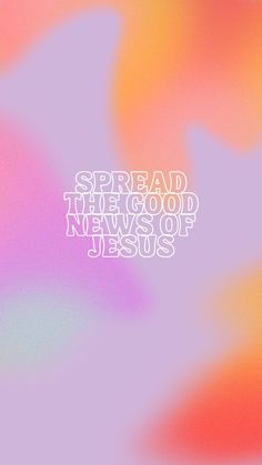 the words spread the good news of jesus on a blurry purple and pink background