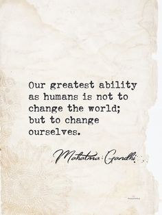 an old piece of paper with a quote on it that says our greatest ability as humans is not to change the world, but to change ourselves