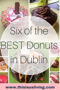 six different types of doughnuts with the words six of the best donuts in dublin