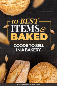 breads and pastries with the words 10 best items & baked goods to sell in a bakery