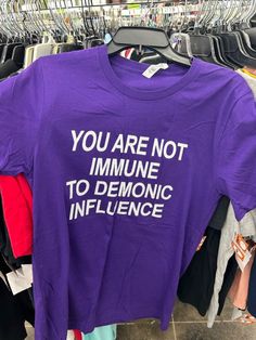 You Are Not Immune To Demonic Influence T shirt Easy 30 day return policy Personalized T Shirt, Husband Wife, Outfit Idea, Colorful Hoodies