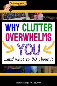 a sign that says why clutter overwhelms you and what to do about it