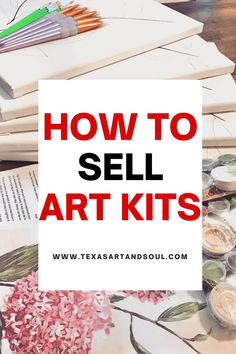 the words how to sell art kits on top of an image of flowers and books