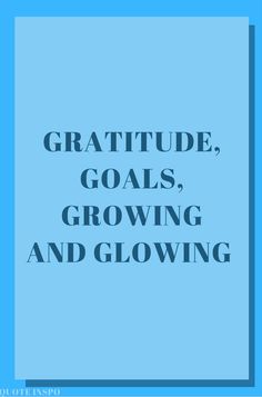 a blue square with the words, gratitude, goals, growing and glowing