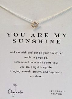 Make A Wish, You are my sunshine necklaces from Dogeared Jewelry make lovely gifts for a special someone, close friends, your daughter, your son, sister, fun-loving aunt, and family members.  Arrives on message card that reads; "Make a wish and put on your necklace! Each time you do, remember how much I adore you! You are a light in my life, bringing warmth, growth, and happiness. You Shine!" Radiating Sun Charm 18 inch sterling silver fine chain   Spring ring closure No base metals  Made in the USA Dogeared Jewelry, Sunshine Necklace, Sun Charm, I Adore You, Close Friends, Adore You, My Sunshine, Fun Loving, You Are My Sunshine