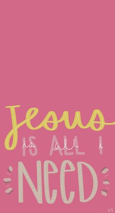 the words jesus is all i need on a pink background with yellow and gray lettering