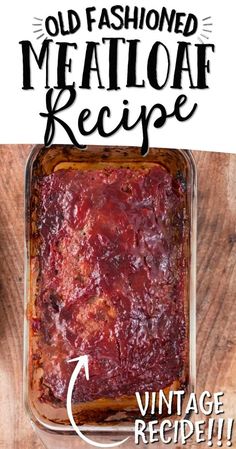 an old fashioned meatloaf recipe in a casserole dish on a wooden table