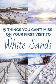 white sands with the words 5 things you can't miss on your first visit to white sands