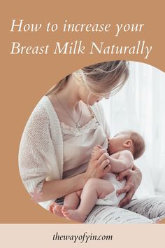 a woman breasting her baby with the words how to increase your breast milk naturally