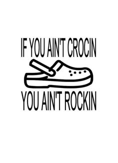 a pair of shoes with the words if you can't crocn you ain't rockin