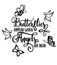 the words butterflies appear when angels are near on a white background with black and white butterflies