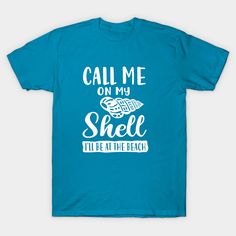 Call Me On My Shell - funny beach shirt to start off your next beach trip. Wear it to the beach, cruising or just around town for fun. This cute beach t shirt is great for any occasion. -- Choose from our vast selection of Crewneck and V-Neck T-Shirts to match with your favorite design to make the perfect graphic T-Shirt. Pick your favorite: Classic, Boxy, Tri-Blend, V-Neck, or Premium. Customize your color! For men and women. Funny Short Sleeve T-shirt For Beach, Funny Cotton Tops For The Beach, Blue Summer T-shirt With Funny Text, Blue Funny Text T-shirt For Summer, Funny Beach T-shirt With Crew Neck, Blue Graphic Print T-shirt For Family Vacation, Funny Beach T-shirt Short Sleeve, Funny Blue T-shirt For Summer, Blue Letter Print T-shirt For Beach Party