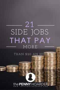 stacks of coins with the words 21 side jobs that pay more than $ 20 an hour