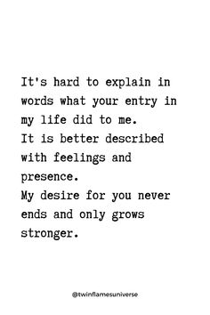 an image with the words it's hard to explain in words what your entry in my life did to me