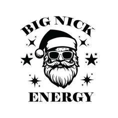 a black and white image of santa claus wearing sunglasses with the words,'big nick energy '