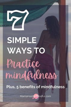 a woman standing on a dock with the text 7 simple ways to practice mindfulness plus, 5 benefits of mindfulness