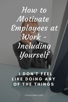 a person sitting at a desk with the words how to motivate employees at work including yourself